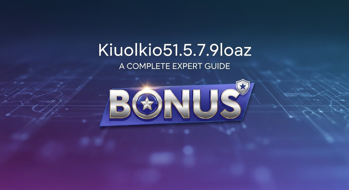 About kiuolkio51.5.7.9loaz bonus